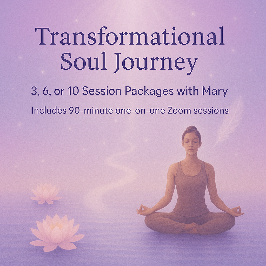 Transformational Soul Journey | 3, 6, or 10-Each Session Packages is 90 minutes with Mary