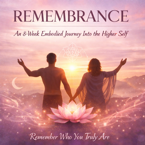 REMEMBRANCE - An 8-Week Embodied Journey Into the Higher Self